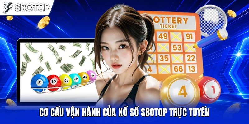 Cơ cấu vận hành của xổ số SBOTOP trực tuyến