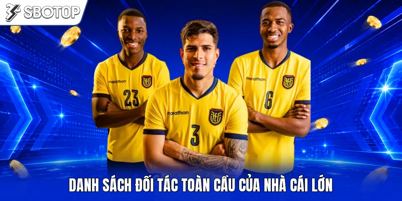 Danh sách đối tác toàn cầu của nhà cái lớn