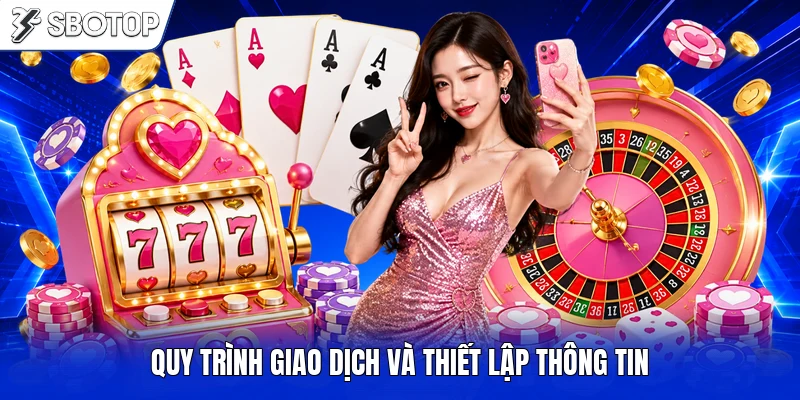 Quy trình giao dịch và thiết lập thông tin
