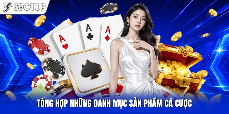 Tổng hợp những danh mục sản phẩm cá cược