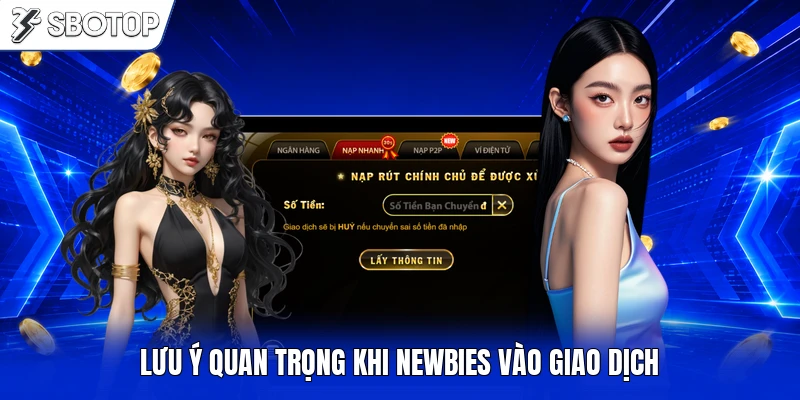 Lưu ý quan trọng khi newbies vào giao dịch