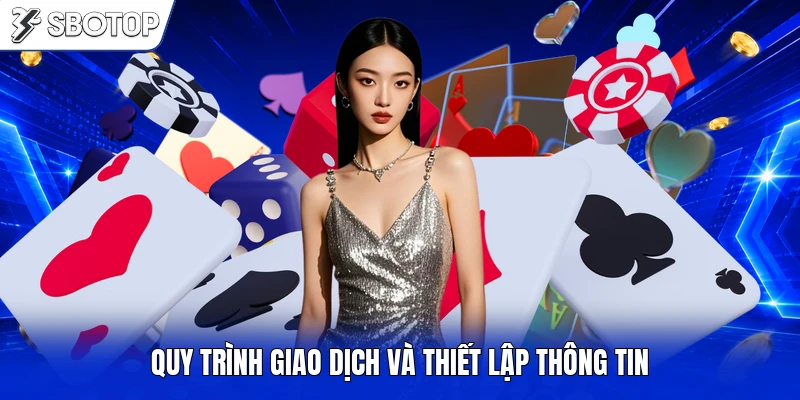 Quy trình giao dịch và thiết lập thông tin