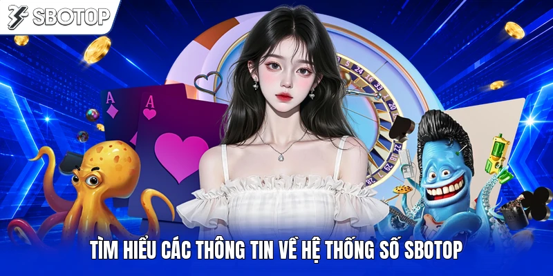 Tìm hiểu các thông tin về hệ thống số SBOTOP