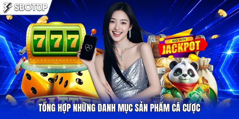 Tổng hợp những danh mục sản phẩm cá cược