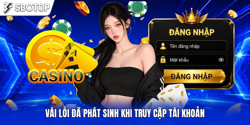 Vài lỗi đã phát sinh khi truy cập tài khoản